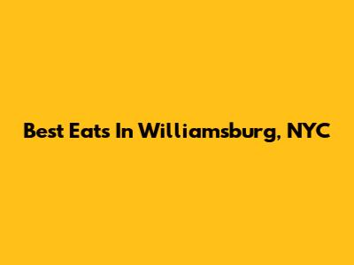 Best Eats In Williamsburg, NYC