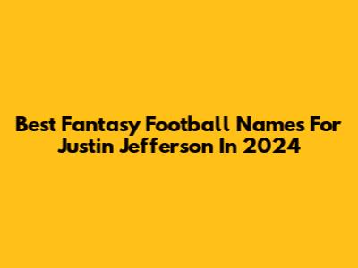 Best Fantasy Football Names For Justin Jefferson In 2024