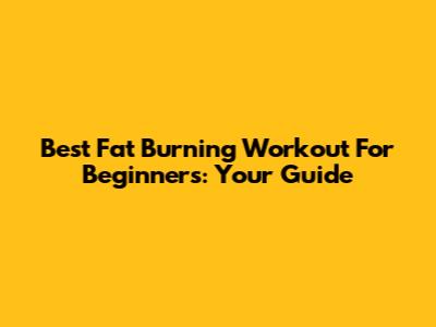Best Fat Burning Workout For Beginners: Your Guide