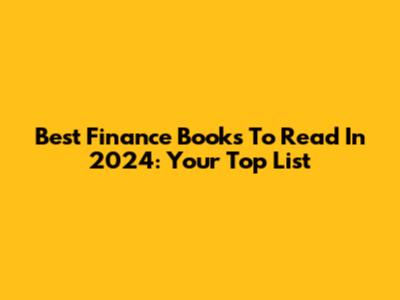 Best Finance Books To Read In 2024: Your Top List