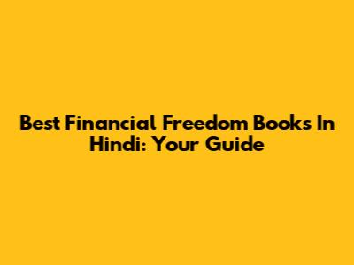 Best Financial Freedom Books In Hindi: Your Guide