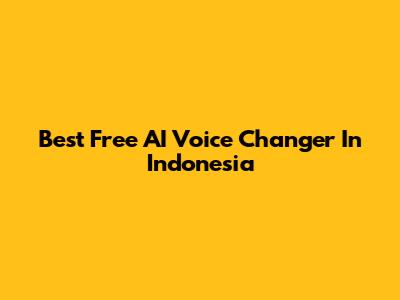 Best Free AI Voice Changer In Indonesia