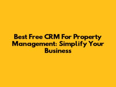 Best Free CRM For Property Management: Simplify Your Business