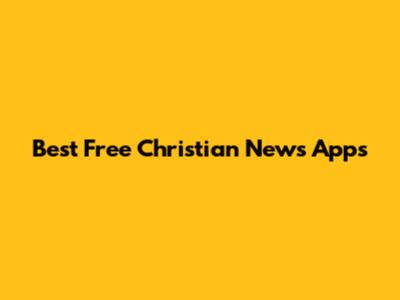 Best Free Christian News Apps