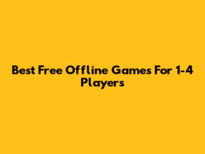 Best Free Offline Games For 1-4 Players