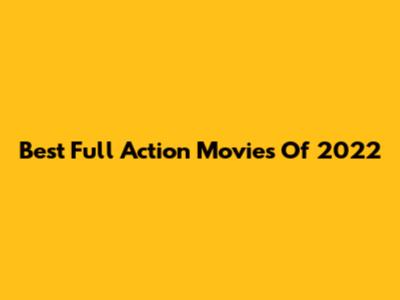 Best Full Action Movies Of 2022