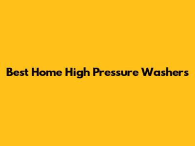 Best Home High Pressure Washers