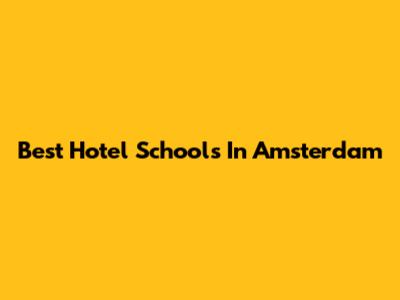 Best Hotel Schools In Amsterdam