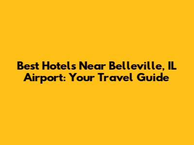 Best Hotels Near Belleville, IL Airport: Your Travel Guide