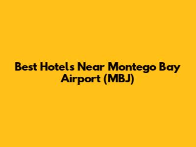 Best Hotels Near Montego Bay Airport (MBJ)