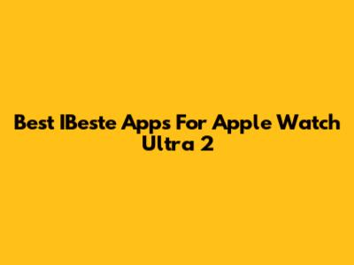 Best IBeste Apps For Apple Watch Ultra 2