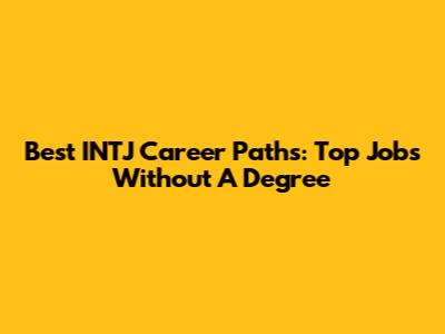 Best INTJ Career Paths: Top Jobs Without A Degree