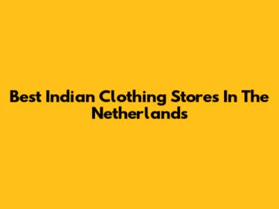 Best Indian Clothing Stores In The Netherlands