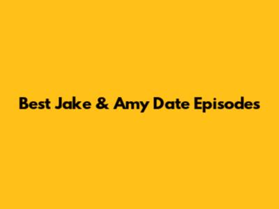Best Jake & Amy Date Episodes