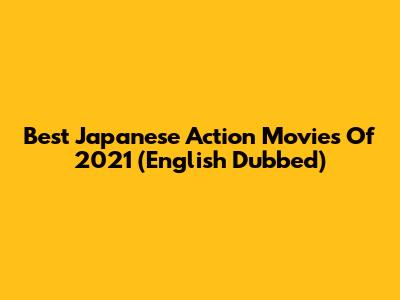 Best Japanese Action Movies Of 2021 (English Dubbed)