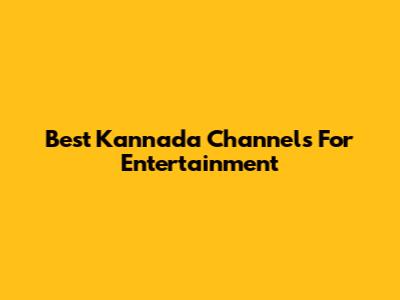 Best Kannada Channels For Entertainment