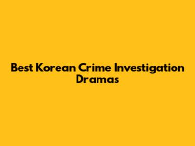 Best Korean Crime Investigation Dramas