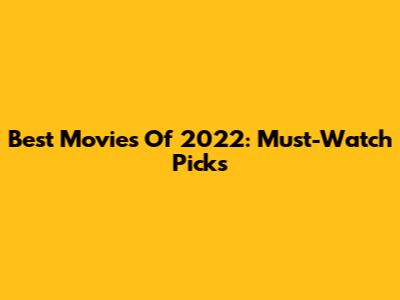 Best Movies Of 2022: Must-Watch Picks