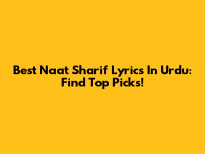 Best Naat Sharif Lyrics In Urdu: Find Top Picks!