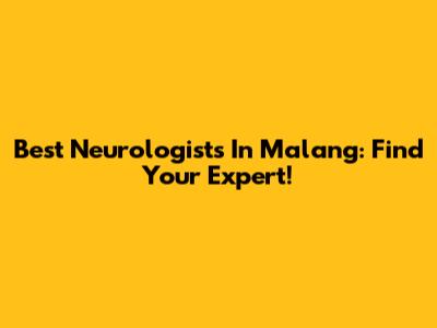Best Neurologists In Malang: Find Your Expert!