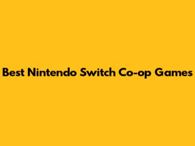 Best Nintendo Switch Co-op Games