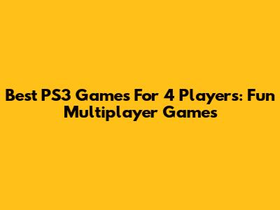 Best PS3 Games For 4 Players: Fun Multiplayer Games
