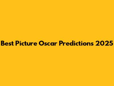 Best Picture Oscar Predictions 2025