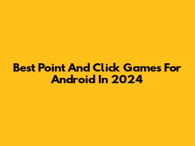 Best Point And Click Games For Android In 2024