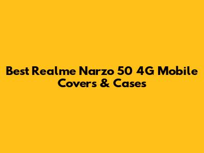 Best Realme Narzo 50 4G Mobile Covers & Cases