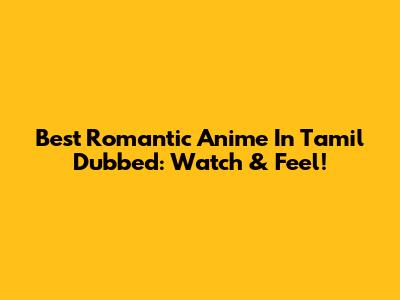 Best Romantic Anime In Tamil Dubbed: Watch & Feel!