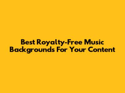 Best Royalty-Free Music Backgrounds For Your Content