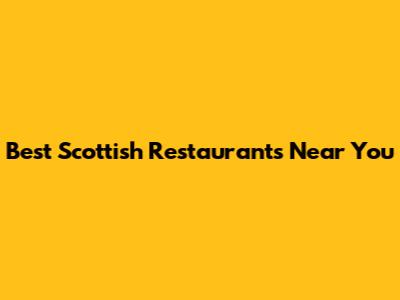 Best Scottish Restaurants Near You