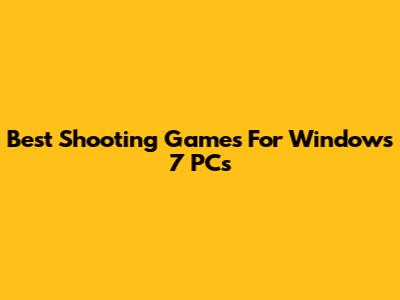 Best Shooting Games For Windows 7 PCs