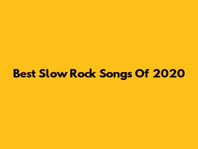 Best Slow Rock Songs Of 2020