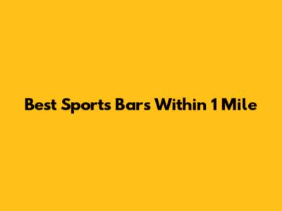 Best Sports Bars Within 1 Mile