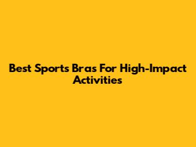 Best Sports Bras For High-Impact Activities