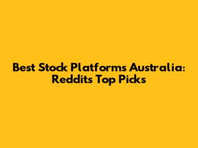 Best Stock Platforms Australia: Reddit's Top Picks
