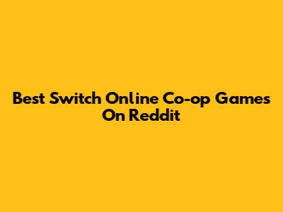 Best Switch Online Co-op Games On Reddit