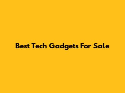 Best Tech Gadgets For Sale