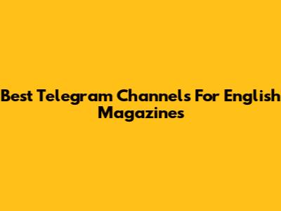 Best Telegram Channels For English Magazines