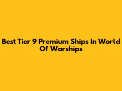 Best Tier 9 Premium Ships In World Of Warships