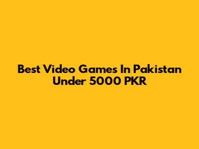 Best Video Games In Pakistan Under 5000 PKR