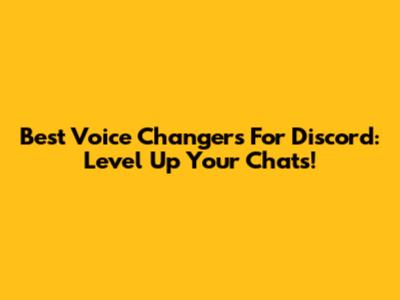 Best Voice Changers For Discord: Level Up Your Chats!