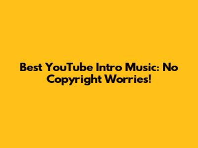 Best YouTube Intro Music: No Copyright Worries!