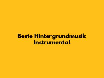 Beste Hintergrundmusik Instrumental