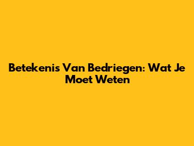 Betekenis Van Bedriegen: Wat Je Moet Weten