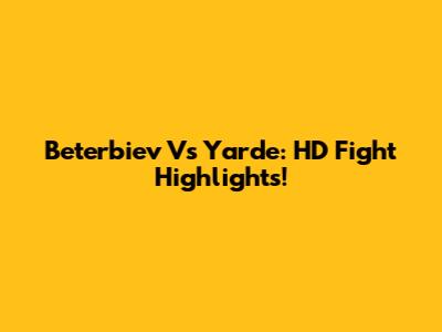Beterbiev Vs Yarde: HD Fight Highlights!