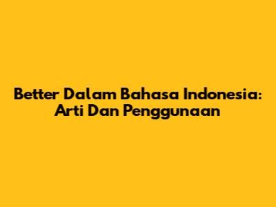 Better Dalam Bahasa Indonesia: Arti Dan Penggunaan