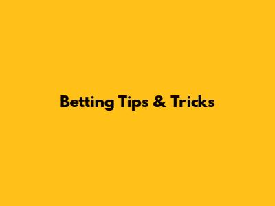 Betting Tips & Tricks