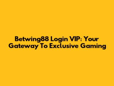 Betwing88 Login VIP: Your Gateway To Exclusive Gaming